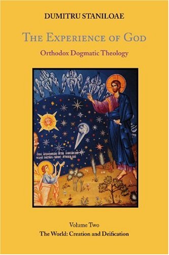 The Experience of God: Orthodox Dogmatic Theology: The World, Creation & Deification The Experience of God: Orthodox Dogmatic Theology: The World, Creation & Deification