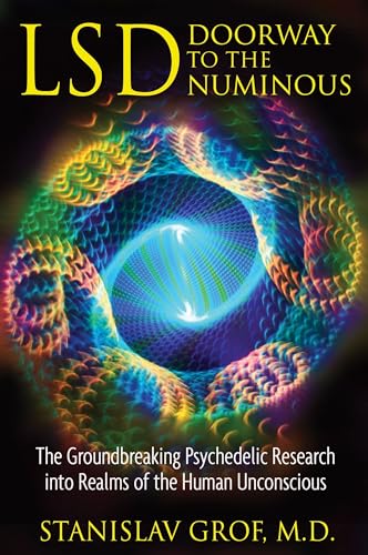 LSD: Doorway to the Numinous: The Groundbreaking Psychedelic Research into Realms of the Human Unconscious