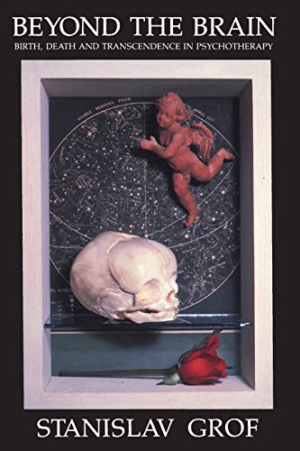 Beyond the Brain: Birth, Death, and Transcendence in Psychotherapy von State University of New York Press