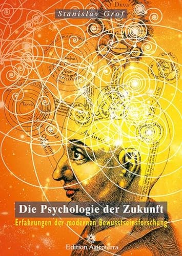 Die Psychologie der Zukunft: Erfahrungen der modernen Bewusstseinsforschung (Edition Astroterra) von Edition Astrodata