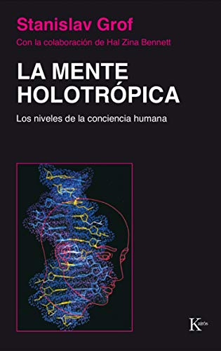 La Mente Holotrópica: Los niveles de la conciencia humana (Psicología) von Editorial Kairós