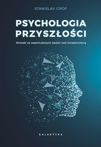 Psychologia przyszĹoĹci. Wnioski ze wspĂlĹczesnych badaĹ nad ĹwiadomoĹciÄ - Stanislav Grof [KSIÄĹťKA]