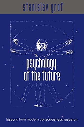 Psychology of the Future: Lessons from Modern Consciousness Research (SUNY series in Transpersonal and Humanistic Psychology) von State University of New York Press
