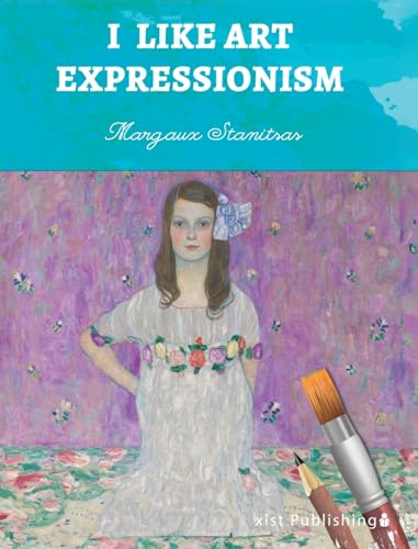 I Like Art: Expressionism von Xist Publishing