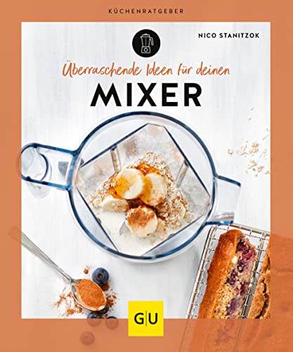 Überraschende Ideen für deinen Mixer (GU Küchenratgeber)