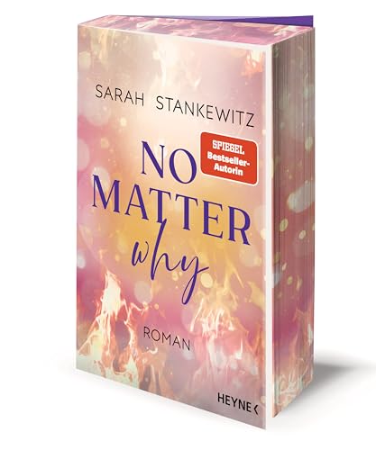 No Matter Why: Roman - Mit Farbschnitt in limitierter Erstauflage - Berührende Small-Town-Romance der SPIEGEL-Bestseller-Autorin (Love Burns, Band 3) von Heyne Verlag
