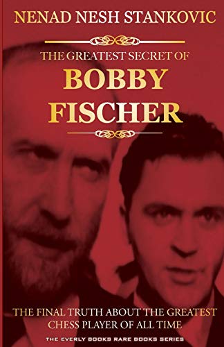 The Greatest Secret of Bobby Fischer (Autographed): The Final Truth About the Greatest Chess Player of All Time (The Everly Books Rare Books Series, Band 1) von CreateSpace Independent Publishing Platform