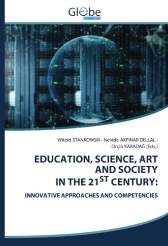 EDUCATION, SCIENCE, ART AND SOCIETY IN THE 21ST CENTURY:: INNOVATIVE APPROACHES AND COMPETENCIES von GlobeEdit