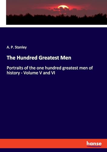 The Hundred Greatest Men: Portraits of the one hundred greatest men of history - Volume V and VI von hansebooks