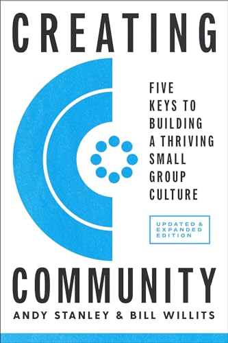 Creating Community, Revised & Updated Edition: Five Keys to Building a Thriving Small Group Culture Creating Community, Revised & Updated Edition: Five Keys to Building a Thriving Small Group Culture