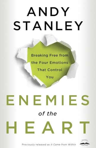 Enemies of the Heart: Breaking Free from the Four Emotions That Control You