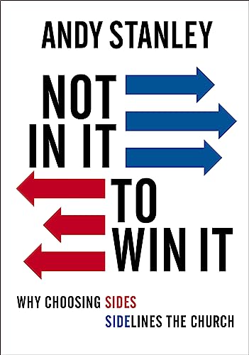 Not in It to Win It: Why Choosing Sides Sidelines The Church von Zondervan