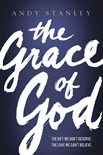 The Grace of God: The Gift We Don't Deserve, The Love We Can't Believe