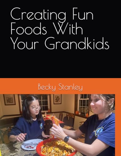 Creating Fun Foods With Your Grandkids