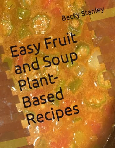 Easy Fruit and Soup Plant-Based Recipes von Independently published