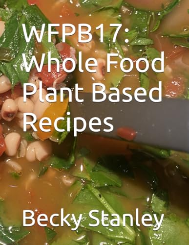 WFPB17: Whole Food Plant Based Recipes von Independently published