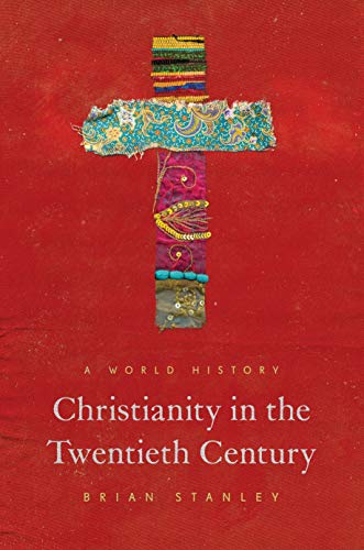 Christianity in the Twentieth Century: A World History (The Princeton History of Christianity) von Princeton University Press
