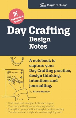 Day Crafting Design Notes: A notebook to capture your Day Crafting practice, design thinking, intentions and journalling. (Day Crafting Apprentice Series) von Embody Interactive