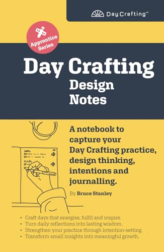 Day Crafting Design Notes: A notebook to capture your Day Crafting practice, design thinking, intentions and journalling. (Day Crafting Apprentice Series) von Embody Interactive