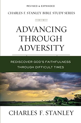 Advancing Through Adversity: Rediscover God's Faithfulness Through Difficult Times (Charles F. Stanley Bible Study Series)