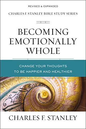 Becoming Emotionally Whole: Change Your Thoughts to Be Happier and Healthier (Charles F. Stanley Bible Study Series) von Thomas Nelson