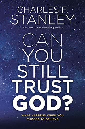 Can You Still Trust God?: What Happens When You Choose to Believe Can You Still Trust God?: What Happens When You Choose to Believe