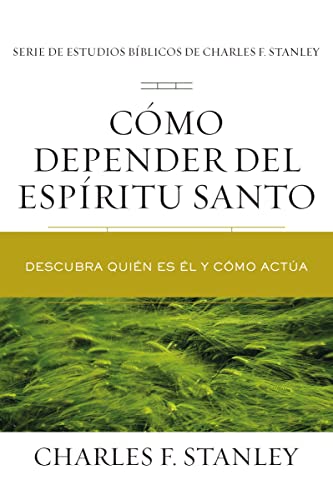 Cómo depender del Espíritu Santo: Descubra quién es Él y cómo actúa (Charles F. Stanley Bible Study Series) von Grupo Nelson
