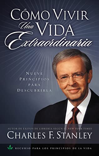 Cómo vivir una vida extraordinaria: Nueve principios para descubrirla Cómo vivir una vida extraordinaria: Nueve principios para descubrirla