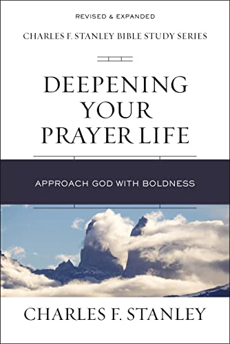 Deepening Your Prayer Life: Approach God with Boldness (Charles F. Stanley Bible Study Series) von HarperChristian Resources