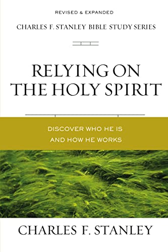 Relying on the Holy Spirit: Discover Who He Is and How He Works (Charles F. Stanley Bible Study Series)