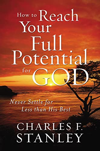 How to Reach Your Full Potential for God: Never Settle for Less than His Best von Zondervan
