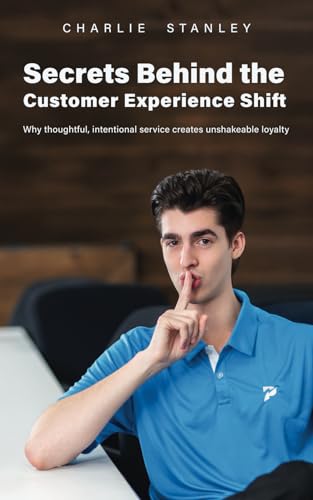Secrets Behind the Customer Experience Shift: Why thoughtful, intentional service creates unshakeable loyalty von Wordzworth Publishing
