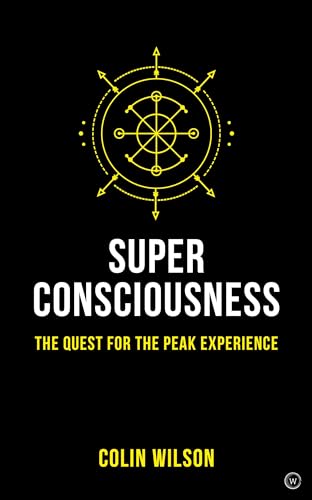 Super Consciousness: The Quest for the Peak Experience