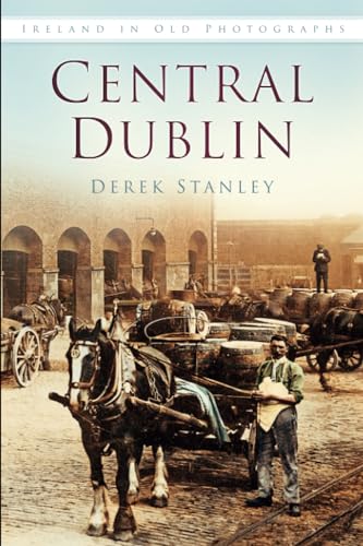 Central Dublin: Ireland in Old Photographs von History Press