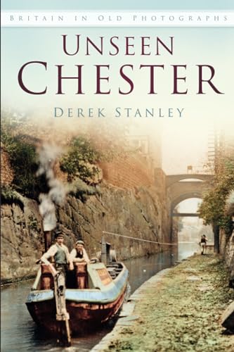 Unseen Chester: Britain In Old Photographs