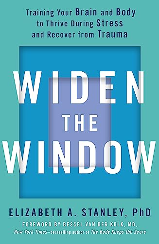 Widen the Window: Training your brain and body to thrive during stress and recover from trauma