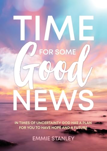 Time for Some Good News: In Times of Uncertainty God Has a Plan for You to Have Hope and a Future von Word Alive Press
