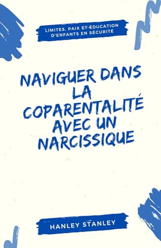 Naviguer dans la coparentalité avec un narcissique: limites, paix et éducation d'enfants en sécurité von Revival Waves of Glory Books & Publishing