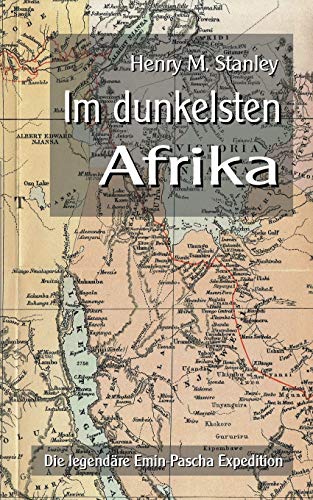 Im dunkelsten Afrika: Die legendäre Emin-Pascha Expedition (Forschungsreisen und Abenteuer) von Books on Demand