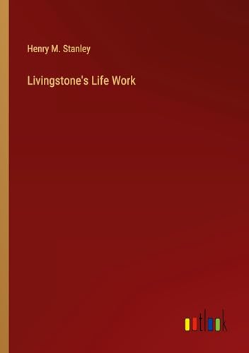Livingstone's Life Work von Outlook Verlag
