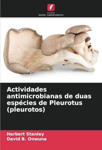 Actividades antimicrobianas de duas espécies de Pleurotus (pleurotos) von Edições Nosso Conhecimento