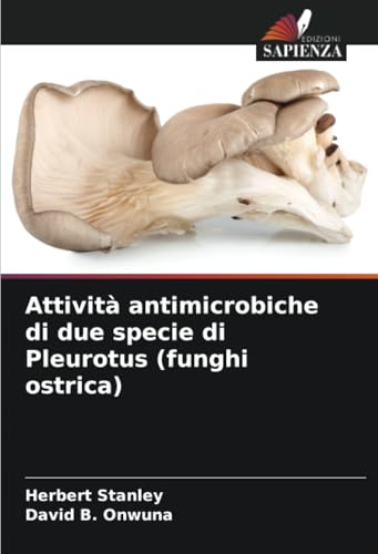 Attività antimicrobiche di due specie di Pleurotus (funghi ostrica) von Edizioni Sapienza