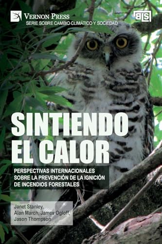 Sintiendo el calor: Perspectivas internacionales sobre la prevención de la ignición de incendios forestales (Serie Sobre Cambio Climático Y Sociedad; Bridging Languages and Scholarship) von Vernon Press