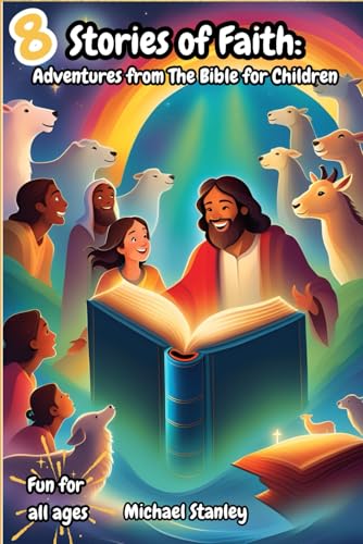 Stories of Faith: Adventures from the Bible for Children: 8 Fun adventures from the bible, perfect for bed time reading von Independently published
