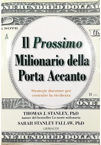 Il prossimo milionario della porta accanto. Strategie durature per costruire la ricchezza Il prossimo milionario della porta accanto. Strategie durature per costruire la ricchezza