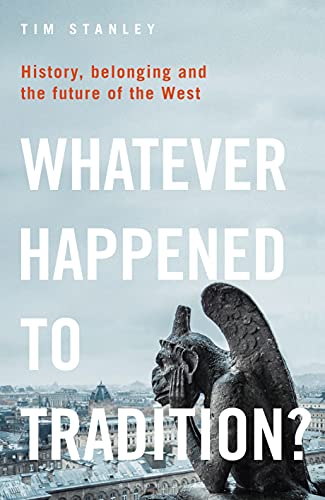 Whatever Happened to Tradition?: History, Belonging and the Future of the West von Bloomsbury Continuum