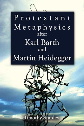 Protestant Metaphysics after Karl Barth and Martin Heidegger von Cascade Books