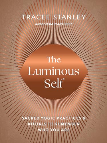 The Luminous Self: Sacred Yogic Practices and Rituals to Remember Who You Are von Shambhala