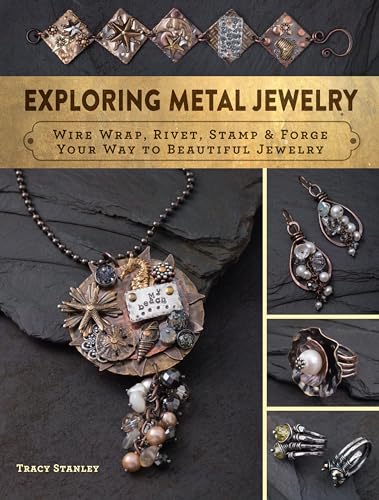 Exploring Metal Jewelry: Wire Wrap, Rivet, Stamp & Forge Your Way to Beautiful Jewelry von Interweave
