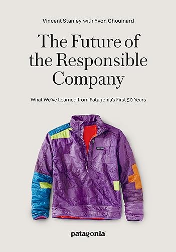 The Future of the Responsible Company: What We've Learned from Patagonia's First 50 Years